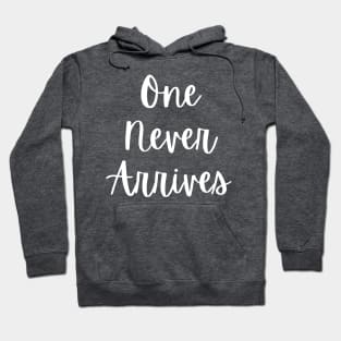 One Never Arrives Hoodie